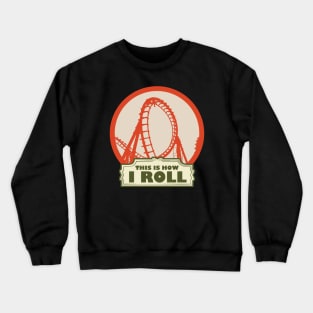 This is How i Roll - Roller Coaster Fan Crewneck Sweatshirt